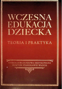 Wczesna edukacja dziecka teoria i praktyka