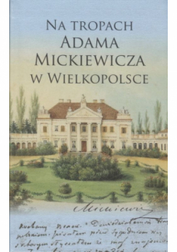 Na tropach Adama Mickiewicza w Wielkopolsce