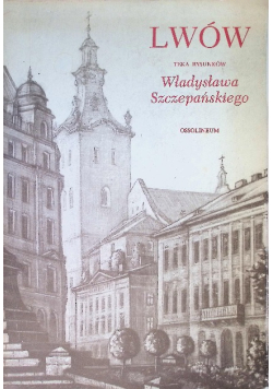 Lwów. Teka rysunków Władysława Szczepańskiego
