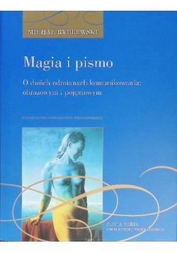 Magia i pismo O dwóch odmianach komunikowania: obrazowym i pojęciowym