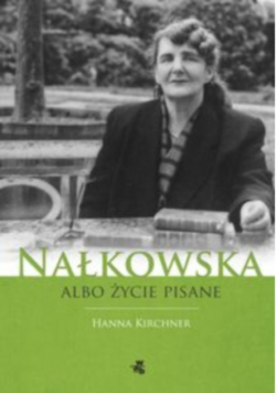 Nałkowska albo życie pisane