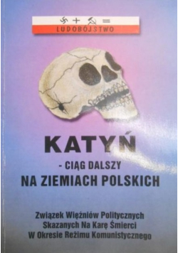 Katyń - ciąg dalszy na ziemiach polskich. Tom I