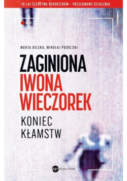 Zaginiona Iwona Wieczorek Koniec kłamstw