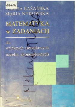 Matematyka w zadaniach dla wyższych zawodowych uczelni ekonomicznych