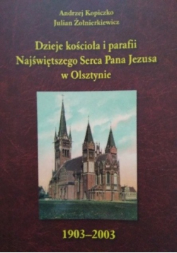 Dzieje kościoła i parafii Najświętszego Serca Pana Jezusa w Olsztynie 1903 - 2003