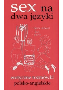 Sex na dwa języki Erotyczne rozmówki polsko - angielskie