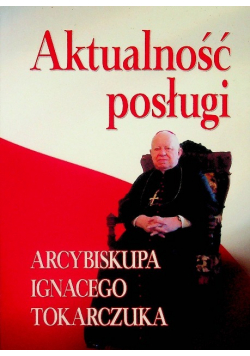 Aktualność posługi Arcybiskupa Ignacego Tokarczuka