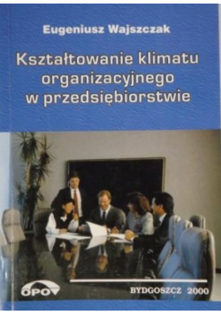 Kształtowanie klimatu organizacyjnego w przedsiębiorstwie