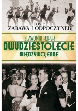 Dwudziestoletnie międzywojenne Tom 7 zabawa i odpoczynek