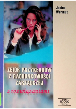 Zbiór przykładów z rachunkowości zarządczej z rozwiązaniami