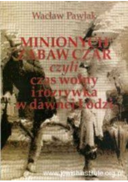 Minionych Zabaw Czar Czyli Czas Wolny I Rozrywka W Dawnej Łodzi