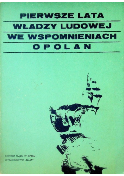 Pierwsze lata władzy ludowej we wspomnieniach opolan