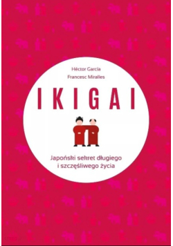 IKIGAI Japoński sekret długiego i szczęśliwego życia