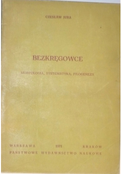 Bezkręgowce. Morfologia , systematyka, filogeneza