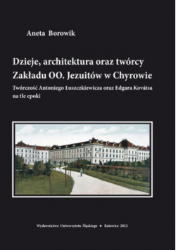 Dzieje architektura oraz twórcy Zakładu OO Jezuitów w Chyrowie