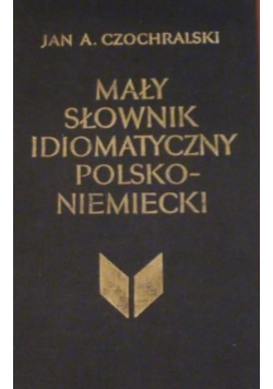 Mały słownik idiomatyczny polsko - niemiecki
