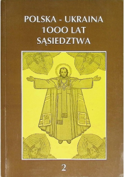 Polska - ukraina 1000 lat sąsiedztwa Tom 2
