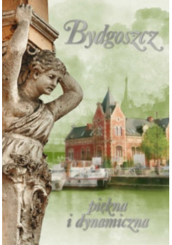 Bydgoszcz piękna i dynamiczna