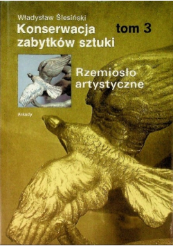 Konserwacja zabytków sztuki Rzemiosło artystyczne Tom III