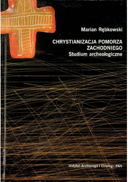 Chrystianizacja Pomorza Zachodniego Studium archeologiczne