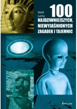 100 najdziwniejszych niewyjaśnionych zagadek i tajemnic