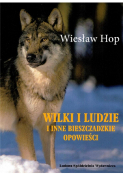 Wilki i ludzie i inne bieszczadzkie opowiadania