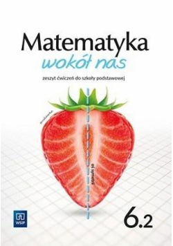 Matematyka wokół nas SP 6 ćw. cz.2