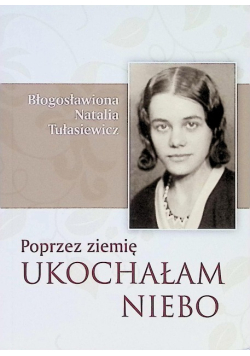 Przez ziemię ukochałam niebo