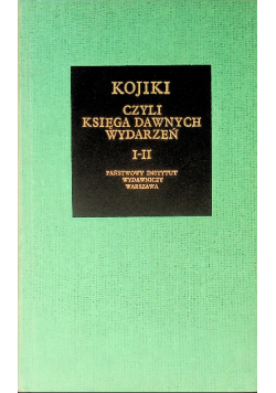 Kojiki czyli Księga dawnych wydarzeń I - II