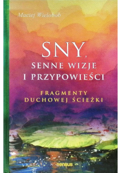 Sny Senne wizje i przypowieści Fragmenty duchowej ścieżki