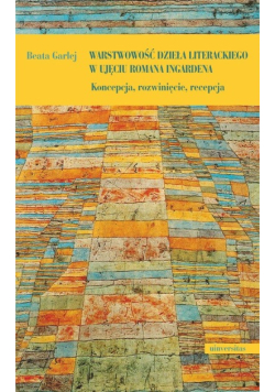 Warstwowość dzieła literackiego w ujęciu Romana Ingardena Koncepcja rozwinięcie recepcja