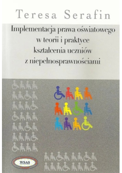 Implementacja prawa oświatowego w teorii i praktyce kształcenia uczniów z niepełnosprawnościami