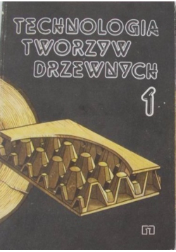Technologia tworzyw drzewnych Tom 1