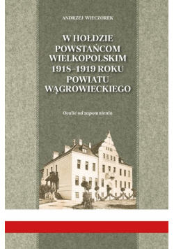 W hołdzie powstańcom wielkopolskim 1918 - 1919 roku powiatu Wągrowieckiego