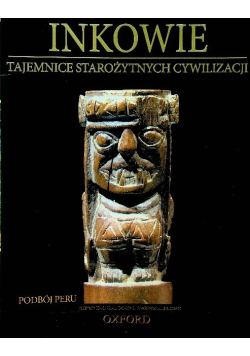 Inkowie tajemnice starożytnych cywilizacji Tom 57 Podbój Peru