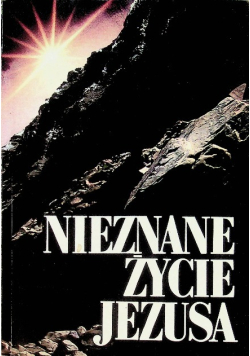 Nieznane życie Jezusa