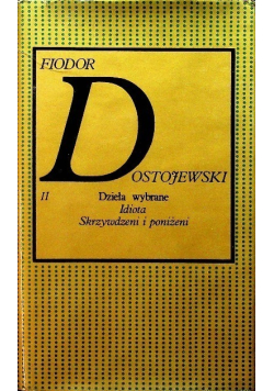 Dzieła wybrane Tom II Idiota Skrzywdzeni i poniżeni