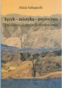 Język - mistyka - proroctwo Od doświadczenia do wysłowienia