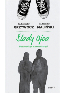 Ślady ojca Przewodnik po budowaniu więzi