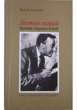 Zezowate szczęście Opowieść o Bogumile Kobieli