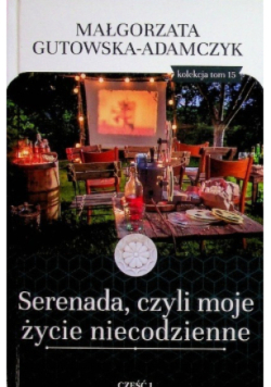 Serenada czyli moje życie niecodzienne Tom 15 Część I