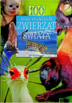 100 niezwykłych zwierząt świata