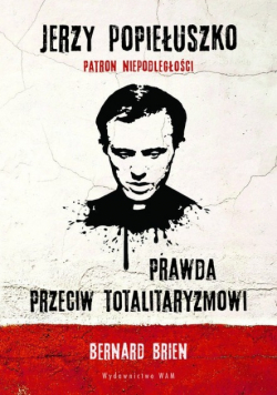 Jerzy Popiełuszko Prawda przeciw totalitaryzmowi