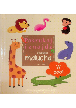 W ZOO! Poszukaj i znajdź Książeczka malucha