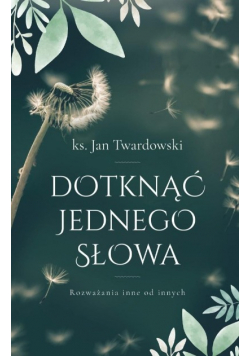 Dotknąć jednego słowa. Rozważania inne od innych