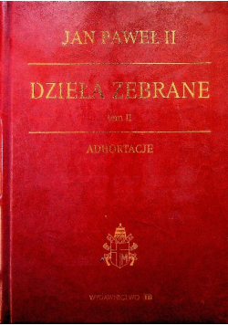Dzieła zebrane Adhortacje Tom II