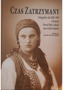 Czas zatrzymany Fotografie z lat 1883 - 1963