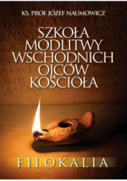 Szkoła modlitwy wschodnich Ojców Kościoła. Filokalia