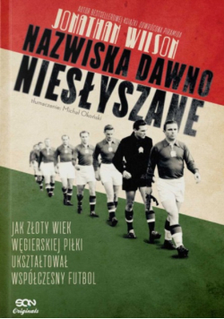 Nazwiska dawno niesłyszane jak złoty wiek węgierskiej piłki ukształtował współczesny futbol