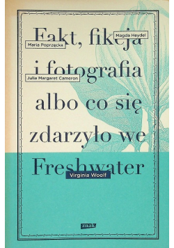 Fakt, fikcja i fotografia albo co się zdarzyło we Freshwater